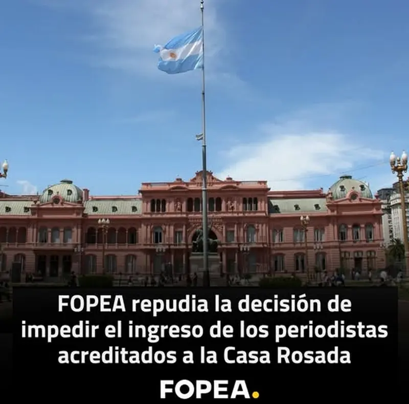 FOPEA repudia la decisi�n de impedir el ingreso de los periodistas acreditados a la Casa Rosada